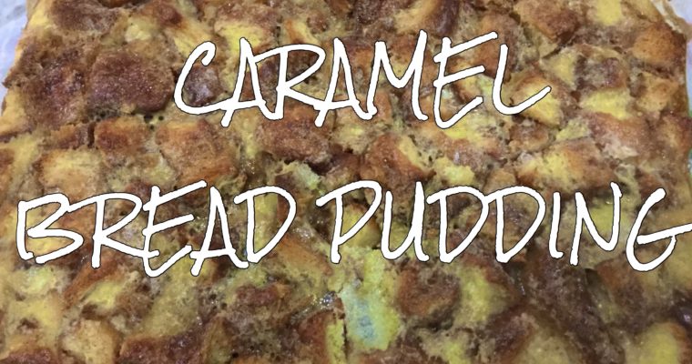 Caramel Bread Pudding