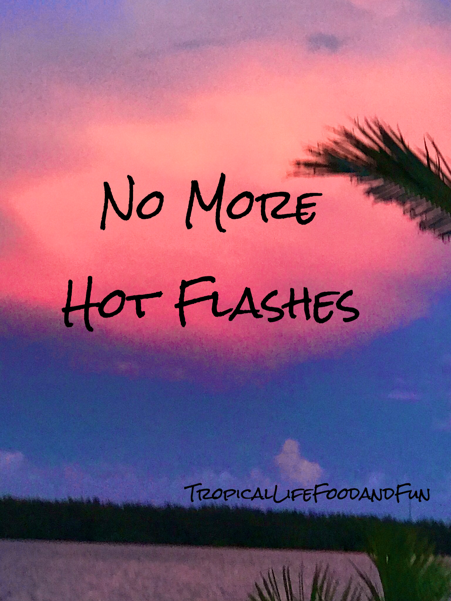 No More Hot Flashes!